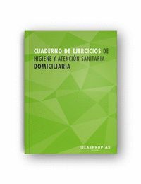 CUADERNO DE EJERCICIOS MF0249_2 HIGIENE Y ATENCIÓN SANITARIA DOMICILIARIA