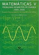 MATEM�TICAS V. PROBLEMAS RESUELTOS DE EXAMEN 2004-2008. ESCUELA T�CNICA SUPERIOR