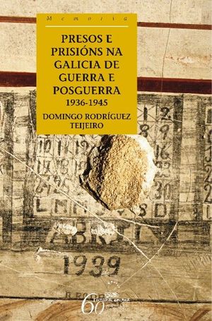 PRESOS E PRISINS NA GALICIA DE GUERRA E DE POSGUERRA. 1936-1945