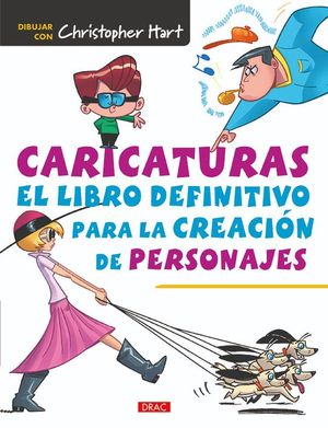 CARICATURAS. EL LIBRO DEFINITIVO PARA LA CREACIN DE PERSONAJES