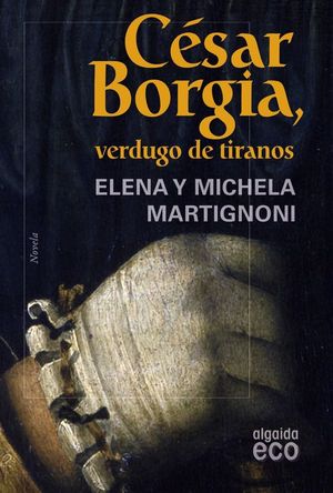 C�SAR BORGIA, VERDUGO DE TIRANOS