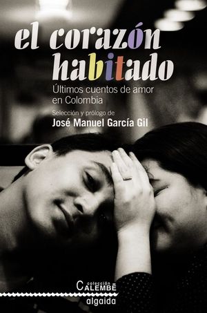 EL CORAZ�N HABITADO. �LTIMOS CUENTOS DE AMOR EN COLOMBIA