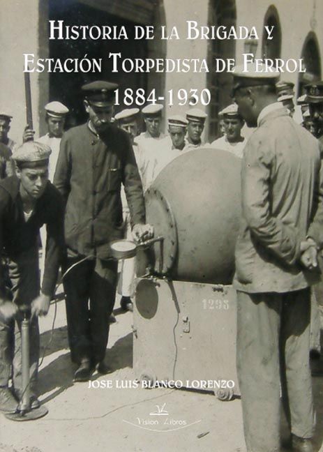 HISTORIA DE LA BRIGADA Y ESTACIN TORPEDISTA DE FERROL, 1884-1930