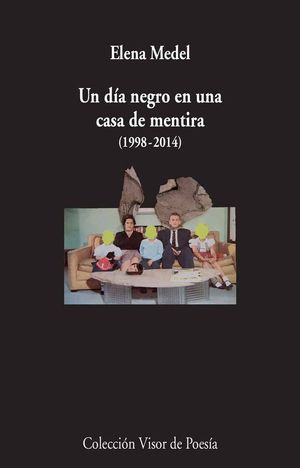 UN DIA NEGRO EN UNA CASA DE MENTIRA (1998-2014): POESIA REUNIDA