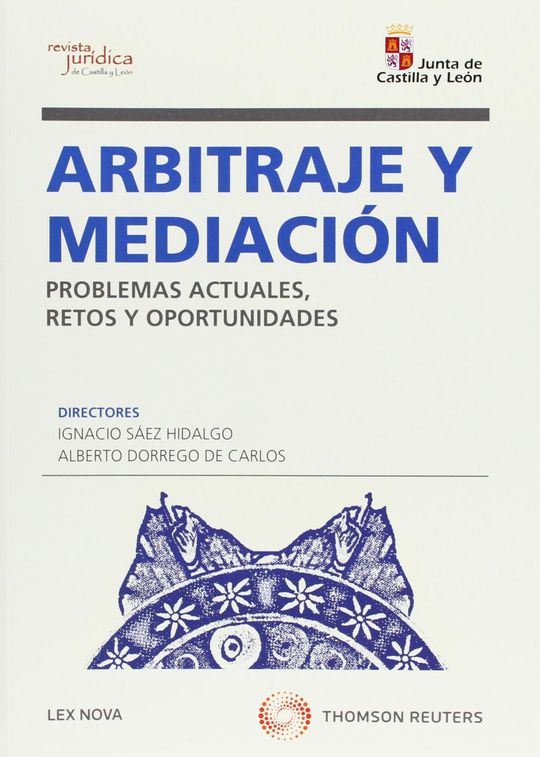 ARBITRAJE Y MEDIACI�N. PROBLEMAS ACTUALES, RETOS Y OPORTUNIDADES
