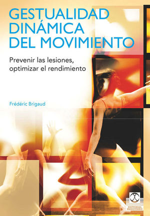 GESTUALIDAD DINMICA DEL MOVIMIENTO. PREVENIR LAS LESIONES, OPTIMIZAR EL RENDIMI