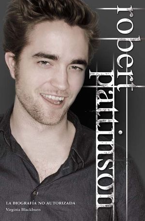 BIOGRAFA NO AUTORIZADA DE ROBERT PATTINSON