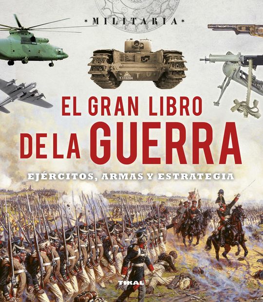 EL GRAN LIBRO DE LA GUERRA. EJRCITOS, ARMAS Y ESTRATEGIA