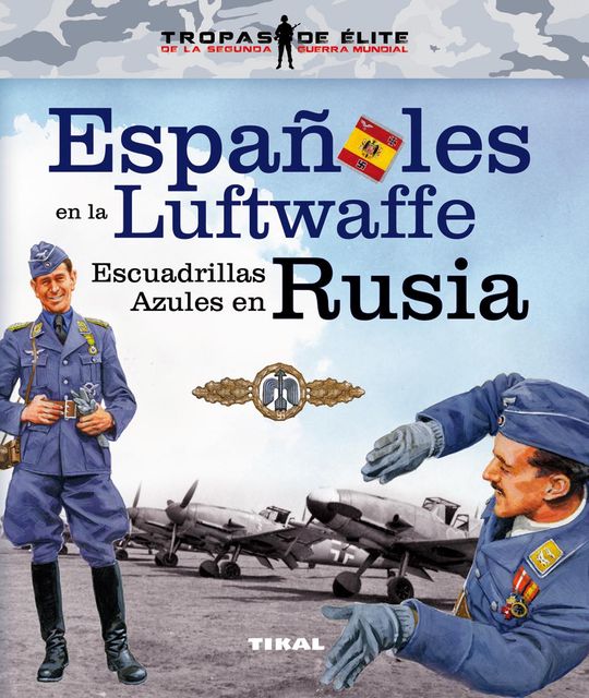ESPA�OLES EN LA LUFTWAFFE. ESCUADRILLAS AZULES EN RUSIA