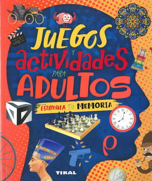 JUEGOS Y ACTIVIDADES PARA ADULTOS. ESTIMULA TU MEMORIA