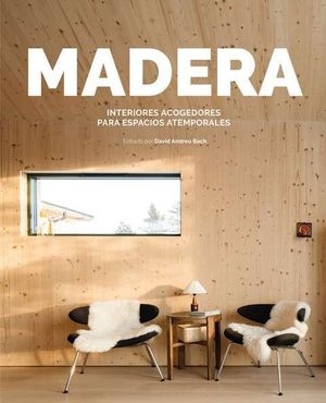 MADERA. INTERIORES ACOGEDORES PARA ESPACIOS ATEMPORALES