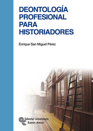 DEONTOLOGA PROFESIONAL PARA HISTORIADORES