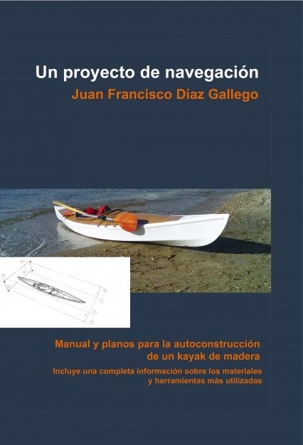 UN PROYECTO DE NAVEGACI�N. MANUAL Y PLANOS PARA LA AUTOCONSTRUCCI�N DE UN KAYAK