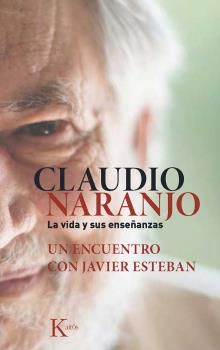 CLAUDIO NARANJO. LA VIDA Y SUS ENSE�ANZAS