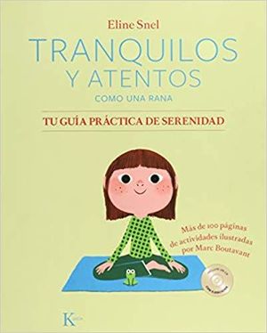 TRANQUILOS Y ATENTOS COMO UNA RANA. TU GUIA PRACTICA DE SERENIDAD