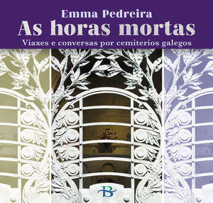AS HORAS MORTAS. VIAXES E CONVERSAS POR CEMITERIOS GALEGOS