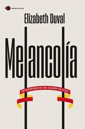 MELANCOLA. METAMORFOSIS DE UNA ILUSIN POLTICA