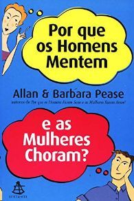 POR QUE OS HOMENS MENTEM E AS MULHERES CHORAM?