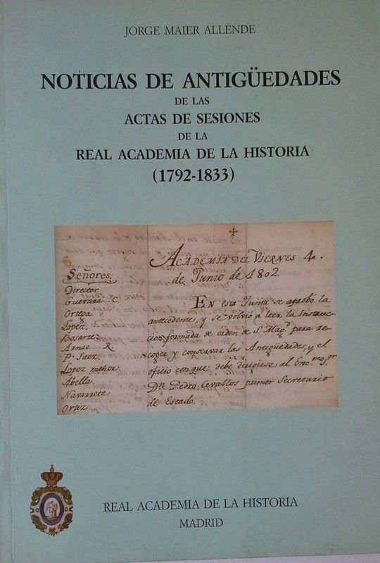 NOTICIAS DE ANTIG�EDADES DE LAS ACTAS DE SESIONES DE LA REAL ACADEMIA DE LA HIST