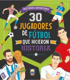 30 JUGADORES DE FUTBOL QUE HICIERON HISTORIA