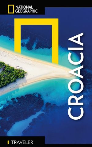 CROACIA GUA NATIONAL GEOGRAPHIC TRAVELER