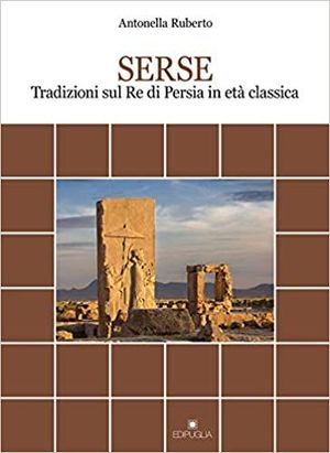 SERSE. TRADIZIONI SUL RE DI PERSIA IN ET CLASSICA (DOCUMENTI E STUDI)