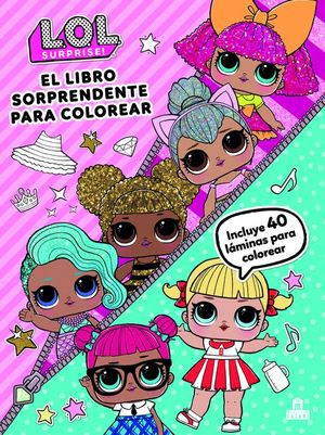 L.O.L. SURPRISE! EL LIBRO SORPRENDENTE PARA COLOREAR