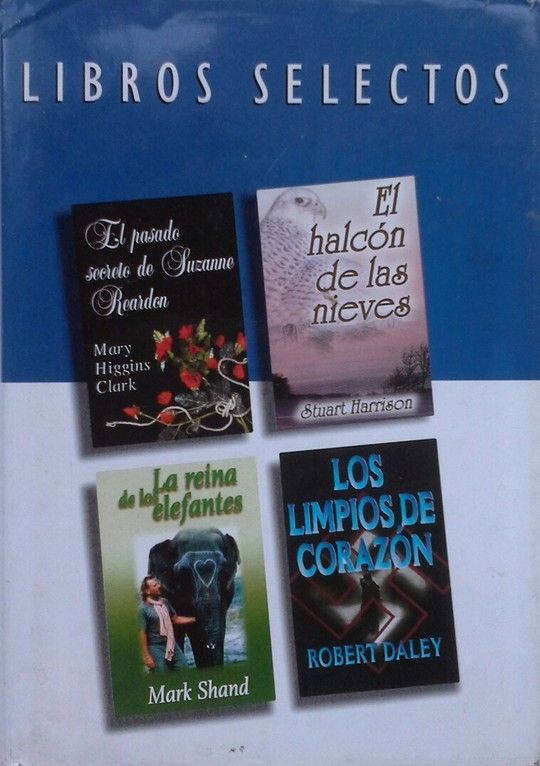 LIBROS SELECTOS.  EL PASADO SECRETO DE SUZANNE REARDON  EL HALCON DE LAS NIEVES  LA REINA DE LOS ELEFANTES  LOS LIMPIOS DE CORAZON