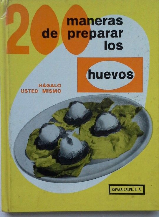 200 MANERAS DE PREPARAR LOS  HUEVOS HAGALO USTED MISNO