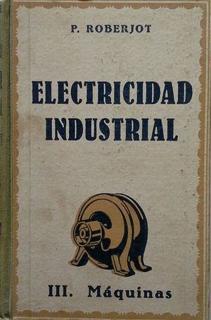 ELECTRICIDAD INDUSTRIAL - TOMO III MQUINAS ELCTRICAS