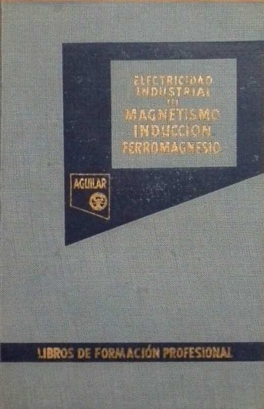 ELECTRICIDAD INDUSTRIAL III MAGNETISMO. INDUCCI�N. FERROMAGNESIO.