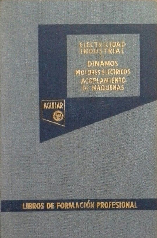 ELECTRICIDAD INDUSTRIAL IV DINAMOS, MOTORES ELECTRICOS, ACOPLAMIENTO DE M�QUINAS