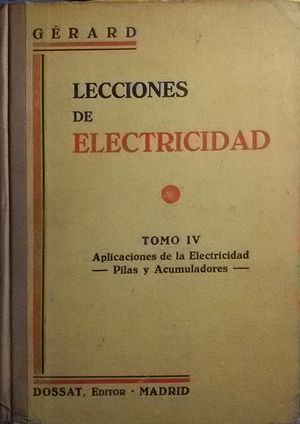 LECCIONES DE ELECTRICIDAD IV APLICACIONES DE LA ELECTRICIDAD -PILAS Y ACUMULADORES-