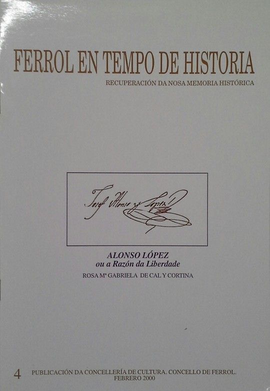 FERROL EN TEMPO DE HISTORIA 4  - ALONSO LPEZ OU A RAZN DA LIBERDADE