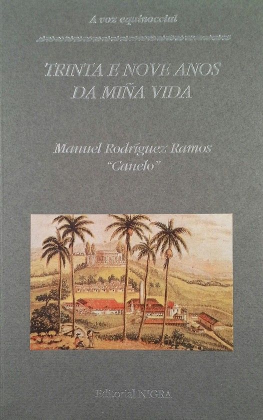 TRINTA E NOVE ANOS DA MI�A VIDA. MANUEL RODRIGUEZ RAMOS 'CANELO'