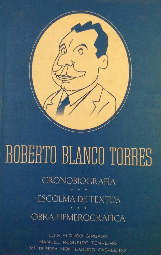 ROBERTO BLANCO TORRES -CRONOBIOGRAFIA-ESCOLMA DE TEXTOS-OBRA HEMEROGR�FICA