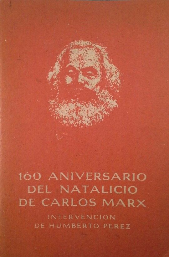160 ANIVERSARIO DEL NATALICIO DE CARLOS MARX  INTERVENCION DE HUMBERTO PEREZ