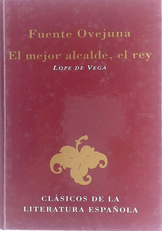 FUENTEOVEJUNA ; EL MEJOR ALCALDE, EL REY