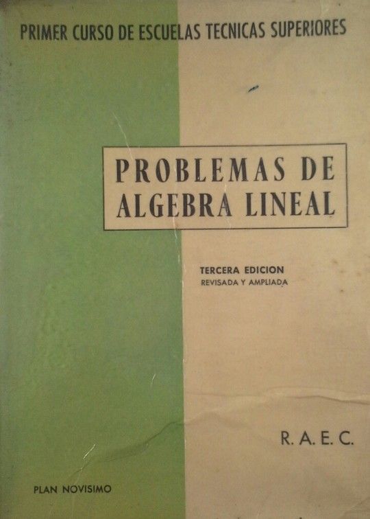 PROBLEMAS DE ALGEBRA LINEAL. PRIMER CURSO DE ESCUELAS TECNICAS SUPERIORES (PLAN