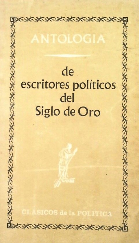 ANTOLOGIA DE ESCRITORES POLITICOS DEL SIGLO DE ORO