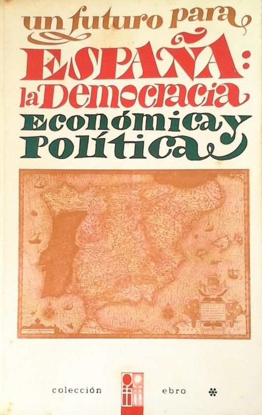 UN FUTURO PARA ESPAA: LA DEMOCRACIA ECONOMICA Y POLITICA