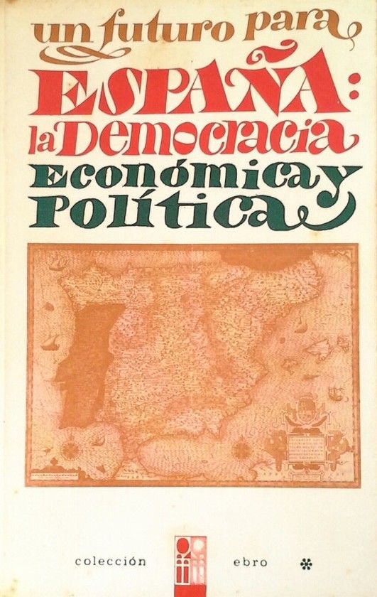 UN FUTURO PARA ESPA�A: LA DEMOCRACIA ECONOMICA Y POLITICA