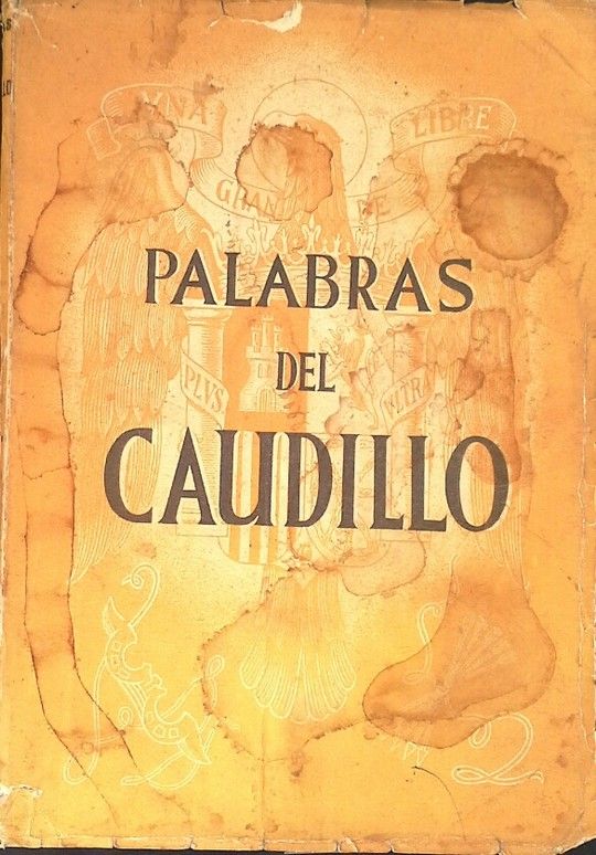 PALABRAS DEL CAUDILLO 19 DE ABRIL DE 1937 - 19 DE ABRIL DE 1938