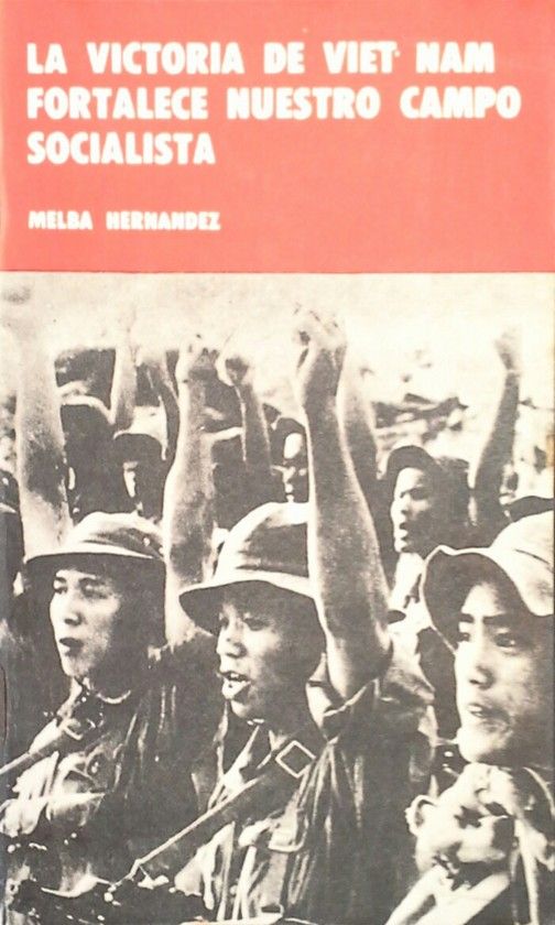 LA VICTORIA DE VIET NAM FORTALECE NUESTRO CAMPO SOCIALISTA
