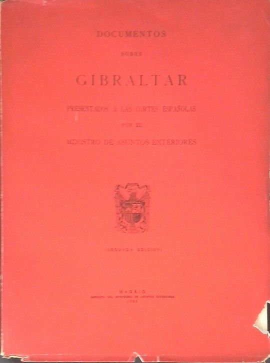 DOCUMENTOS SOBRE GIBRALTAR PRESENTADOS A LAS CORTES ESPA�OLAS POR EL MINISTRO DE