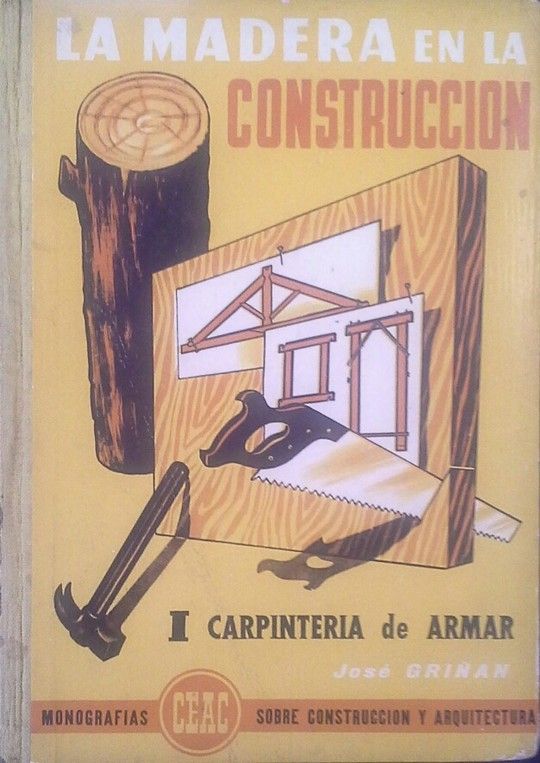 LA MADERA EN LA CONSTRUCCIN. I  CARPINTERA DE ARMAR