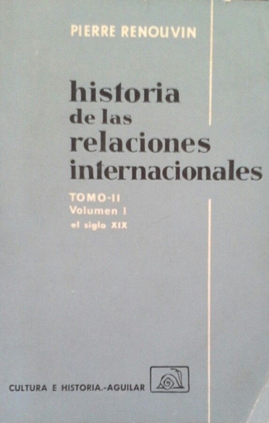 HISTORIA DE LAS RELACIONES INTERNACIONALES TOMO II - VOLUMEN I - EL SIGLO XIX
