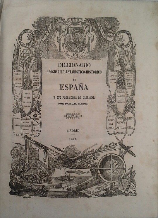 DICCIONARIO GEOGR�FICO-ESTAD�STCO-HIST�RICO DE ESPA�A Y SUS POSESIONES DE ULTRAM