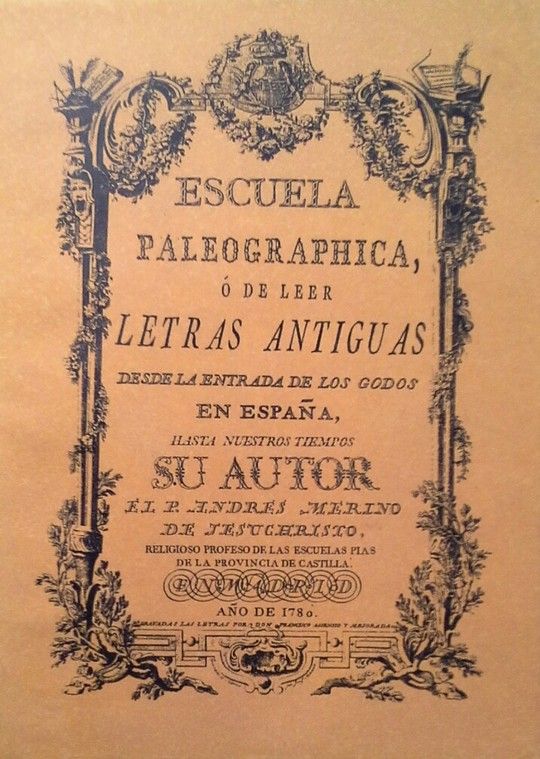 ESCUELA PALEOGRAPHICA O DE LEER LETRAS ANTIGUAS DESDE LA ENTRADA DE LOS GODOS EN