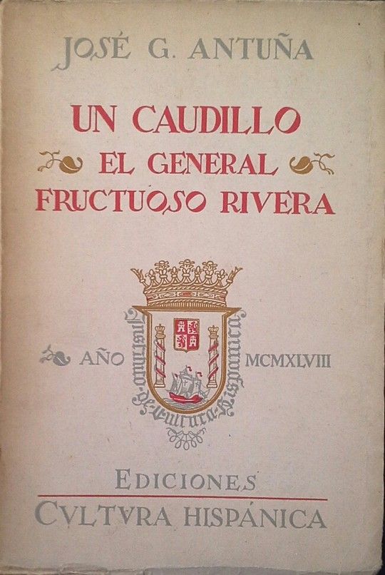 UN CAUDILLO - EL GENERAL FRUCTUOSO RIVERA